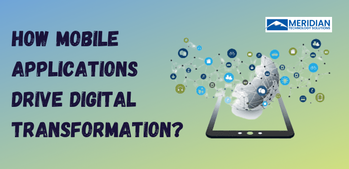 How Mobile Applications Drive Digital Transformation?