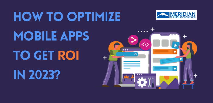 How To Optimize Mobile Apps To Get ROI In 2023?