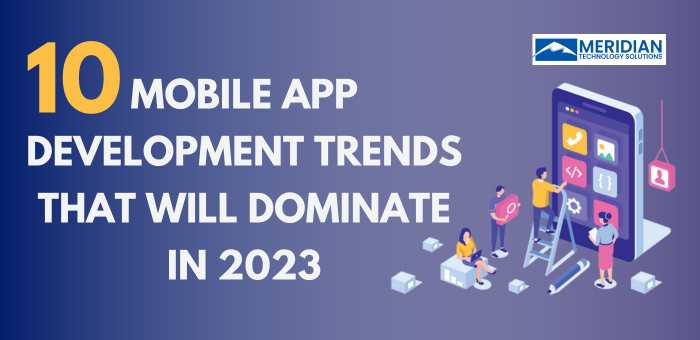 10 Mobile App Development Trends That Will Dominate In 2023