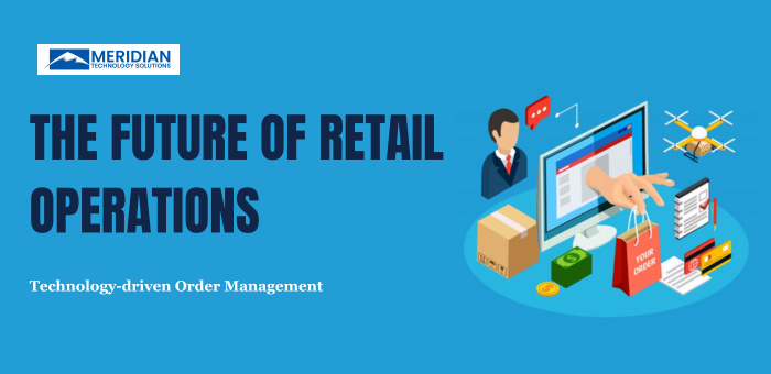 The Future of Retail Operations – Technology-driven Order Management
